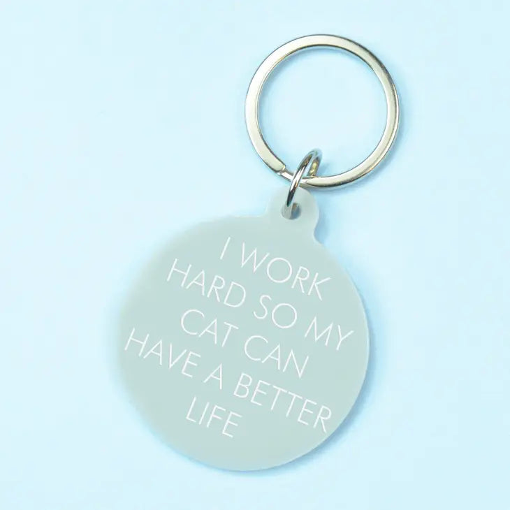 I Work Hard So My Cat Can Have A Better Life, Key Ring by Flamingo Candles.